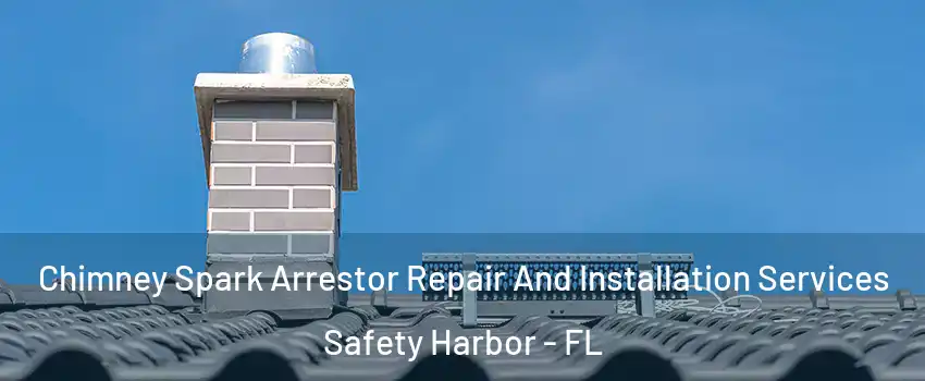  Chimney Spark Arrestor Repair And Installation Services Safety Harbor - FL