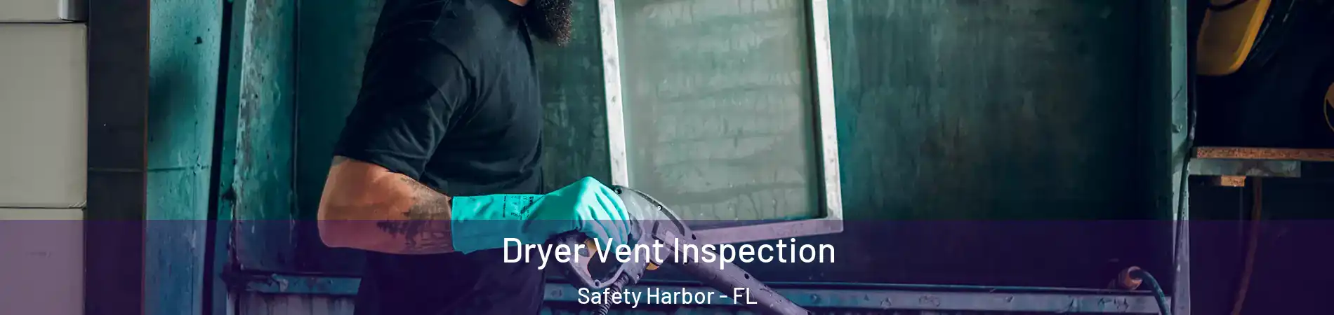 Dryer Vent Inspection Safety Harbor - FL