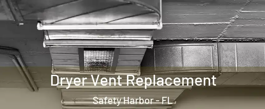  Dryer Vent Replacement Safety Harbor - FL