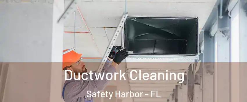 Ductwork Cleaning Safety Harbor - FL