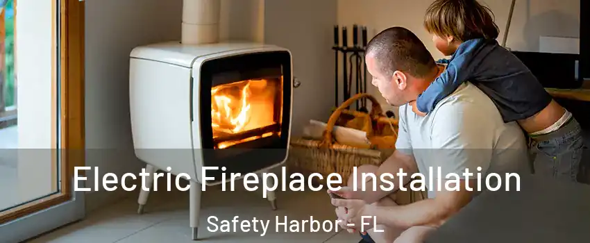  Electric Fireplace Installation Safety Harbor - FL
