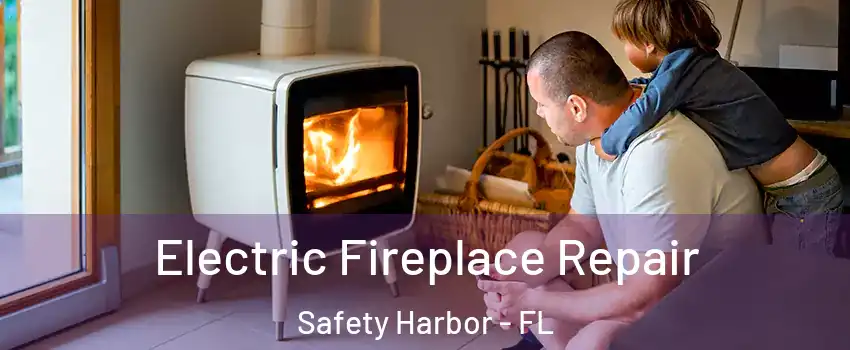  Electric Fireplace Repair Safety Harbor - FL