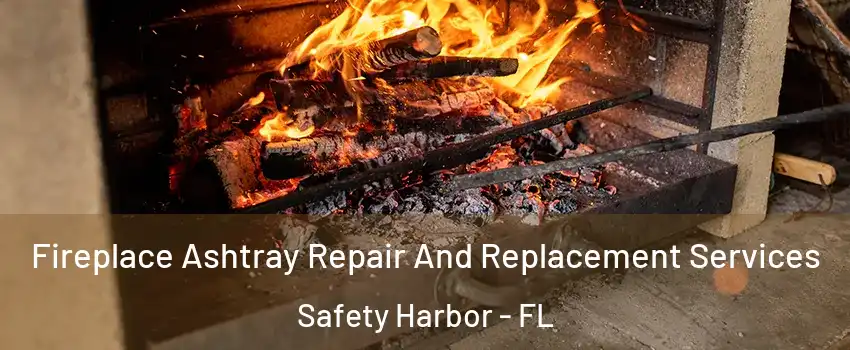  Fireplace Ashtray Repair And Replacement Services Safety Harbor - FL