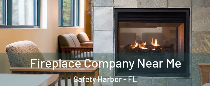  Fireplace Company Near Me Safety Harbor - FL