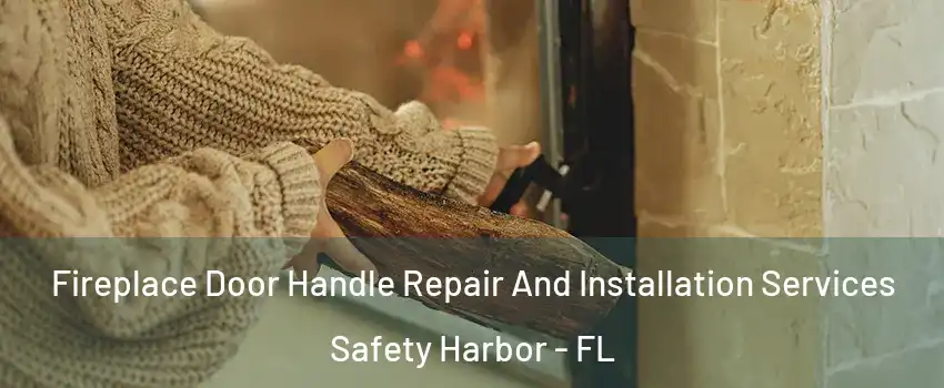  Fireplace Door Handle Repair And Installation Services Safety Harbor - FL