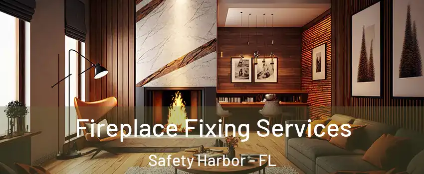 Fireplace Fixing Services Safety Harbor - FL