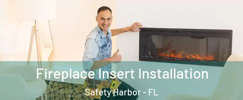 Fireplace Insert Installation Safety Harbor - FL