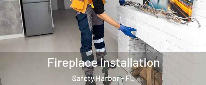  Fireplace Installation Safety Harbor - FL