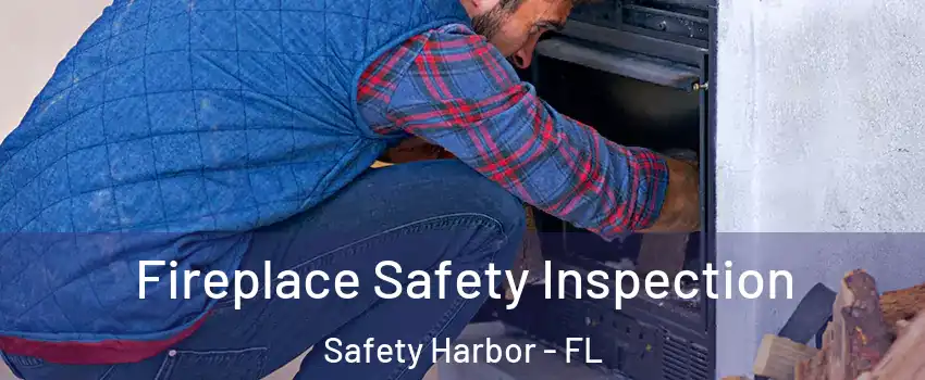  Fireplace Safety Inspection Safety Harbor - FL