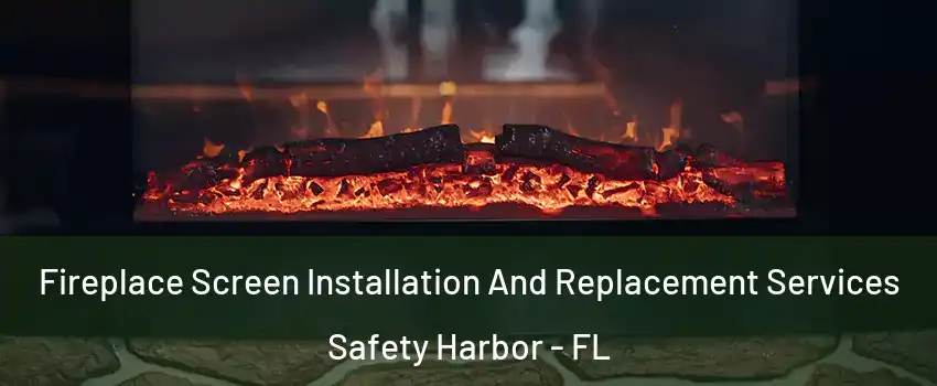 Fireplace Screen Installation And Replacement Services Safety Harbor - FL