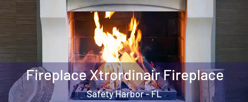  Fireplace Xtrordinair Fireplace Safety Harbor - FL