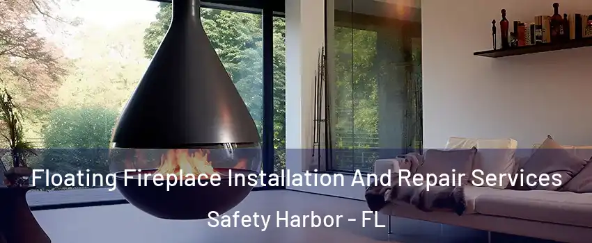  Floating Fireplace Installation And Repair Services Safety Harbor - FL