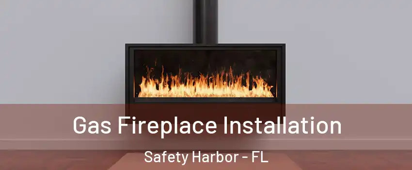  Gas Fireplace Installation Safety Harbor - FL