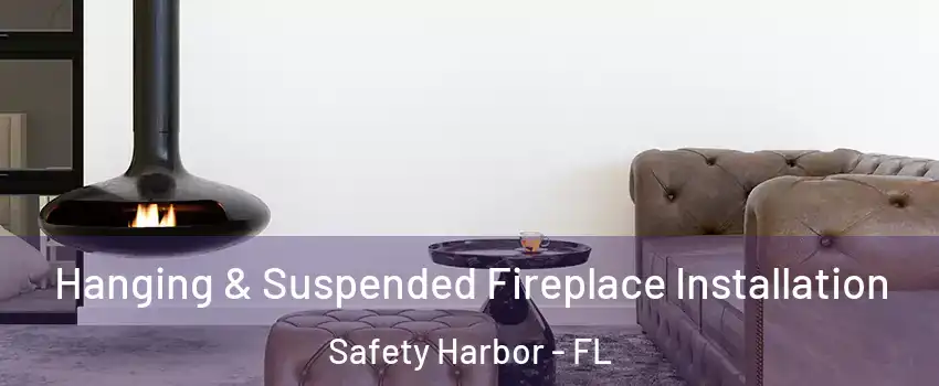  Hanging & Suspended Fireplace Installation Safety Harbor - FL