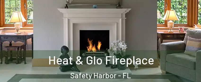  Heat & Glo Fireplace Safety Harbor - FL
