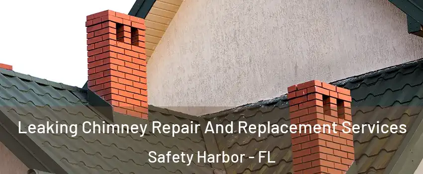 Leaking Chimney Repair And Replacement Services Safety Harbor - FL