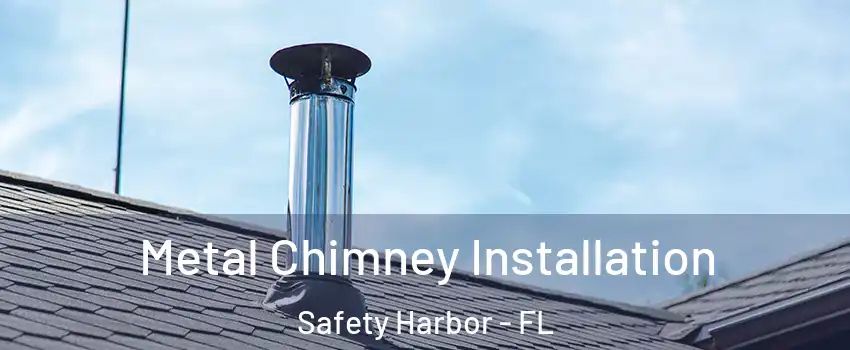  Metal Chimney Installation Safety Harbor - FL