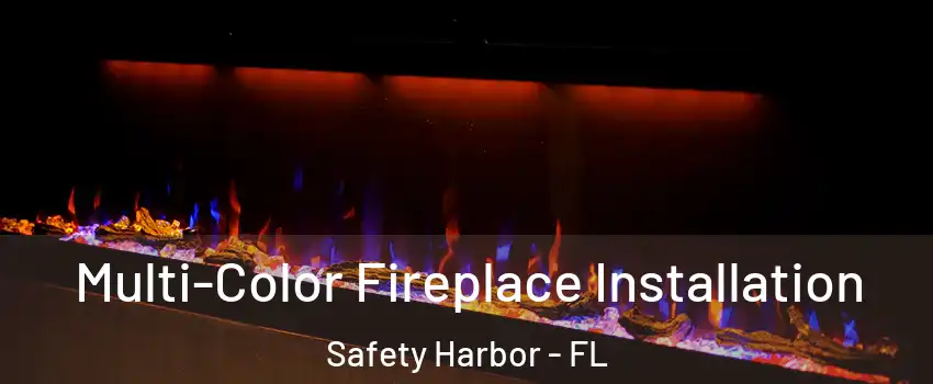 Multi-Color Fireplace Installation Safety Harbor - FL
