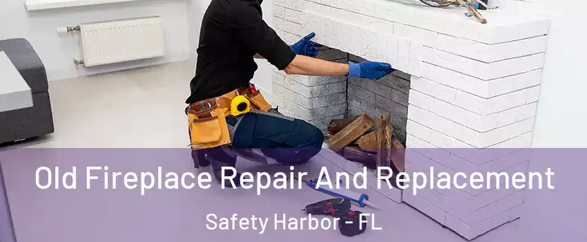  Old Fireplace Repair And Replacement Safety Harbor - FL