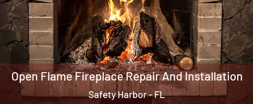  Open Flame Fireplace Repair And Installation Safety Harbor - FL