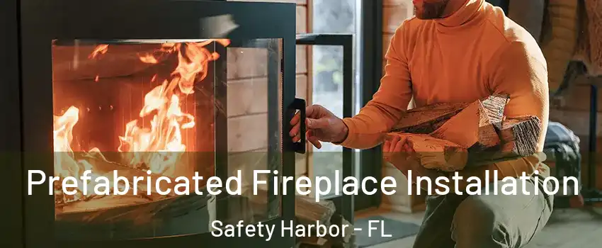  Prefabricated Fireplace Installation Safety Harbor - FL