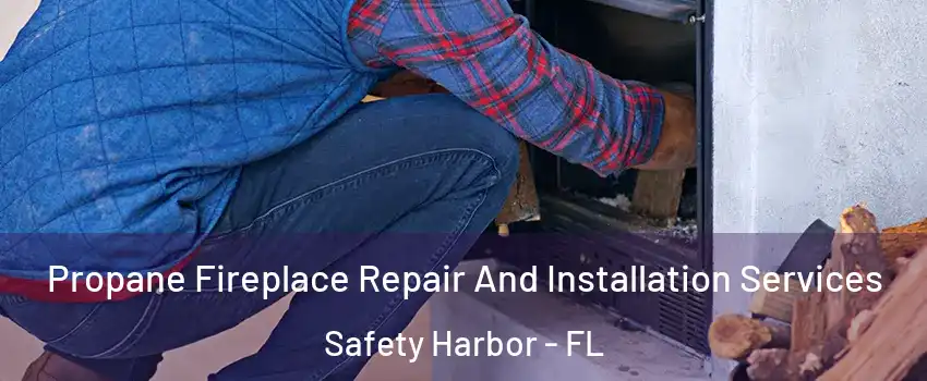  Propane Fireplace Repair And Installation Services Safety Harbor - FL