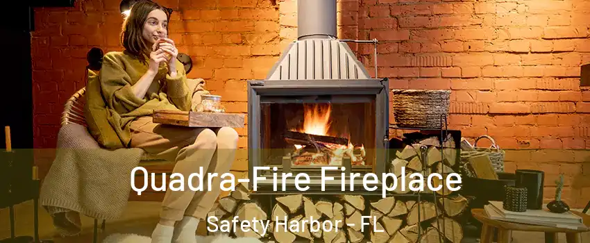  Quadra-Fire Fireplace Safety Harbor - FL