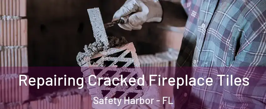  Repairing Cracked Fireplace Tiles Safety Harbor - FL