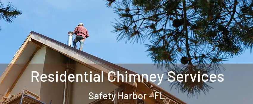  Residential Chimney Services Safety Harbor - FL