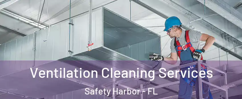  Ventilation Cleaning Services Safety Harbor - FL