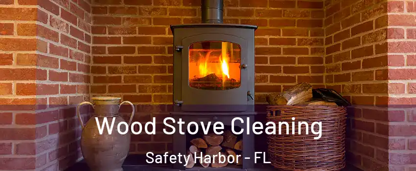  Wood Stove Cleaning Safety Harbor - FL